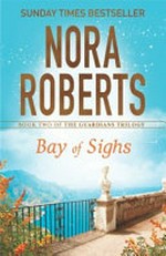 Bay of sighs / by Nora Roberts.