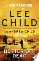 Better off dead: Jack reacher series, book 26. Lee Child.