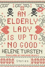An elderly lady is up to no good / by Helene Tursten ; translated by Marlaine Delargy.