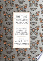 The time traveller's almanac: The Ultimate Treasury of Time Travel Fiction�Brought to You from the Future.