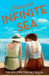 Along the infinite sea / by Beatriz Williams.