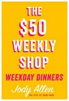 The $50 weekly shop : weekday dinners. / by Jody Allen.