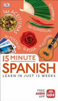 15 minute Spanish : learn in just 12 weeks / by Ana Bremon.