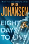Eight days to live / by Iris Johansen.