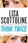Think twice / by Lisa Scottoline.