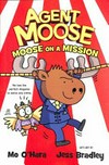 Agent Moose : Vol 2, 'Moose on a mission' / [graphic novel] by Mo O'Hara.
