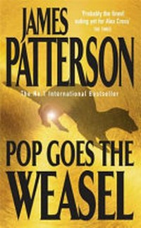 Pop goes the weasel / by James Patterson.