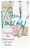 Love in the afternoon : and other delights / by Penny Vincenzi.