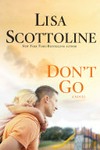 Don't go / by Lisa Scottoline.