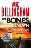 The bones beneath / by Mark Billingham.