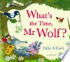 What's the time, Mr Wolf? / by Debi Gliori.