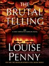 The brutal telling / by Louise Penny.