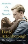 Adventures of a young naturalist : the zoo quest expeditions / by David Attenborough.