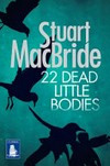 22 dead little bodies / by Stuart MacBride.