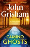 Camino Ghosts: The new thrilling novel from Sunday Times bestseller John Grisham