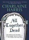 All together dead / by Charlaine Harris.