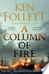 A column of fire: Pillars of the Earth Series, Book 3. Ken Follett.
