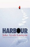 Harbour / by John Ajvide Lindqvist ; translated from Swedish by Marlaine Delargy.