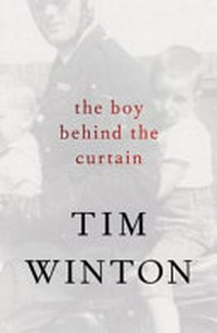 The boy behind the curtain / by Tim Winton.