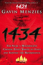 1434 : the year a magnificent Chinese fleet sailed to Italy and ignited the Renaissance / by Gavin Menzies.