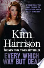 Every which way but dead: The Hollows Series, Book 3. Kim Harrison.