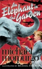 An elephant in the garden / by Michael Morpurgo ; illustrated by Michael Foreman.