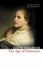 The age of innocence / by Edith Wharton ; edited with an introduction by Cynthia Griffin Wolff and notes by Laura Dluzynski Quinn.
