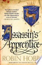 Assassin's apprentice: The Realm of the Elderlings: The Farseer Trilogy, Book 1. Robin Hobb.