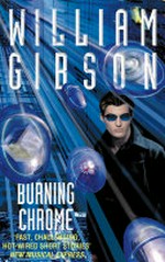 Burning chrome: William Gibson.