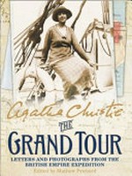 The grand tour : letters and photographs from the British Empire Expedition 1922 / by Agatha Christie.