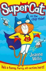 Supercat vs The Chip Thief / by Jeanne Willis.