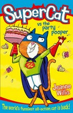 Supercat vs the party pooper / by Jeanne Willis ; illustrated by Jim Field.