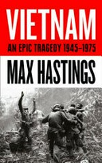 Vietnam : an epic tragedy : 1945-1975 / by Max Hastings.