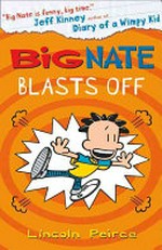 Big Nate blasts off / by Lincoln Peirce.