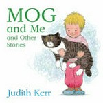 Mog and me and other stories / by Judith Kerr.
