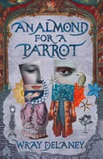 An almond for a parrot / by Wray Delaney.
