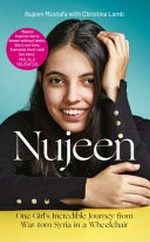 Nujeen : one girl's incredible journey from Syria in a wheelchair / by Nujeen Mustafa.