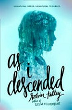 As I descended / by Robin Talley.