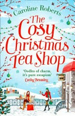 The cosy Christmas teashop / by Caroline Roberts.