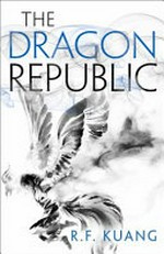 The dragon republic / by R.F. Kuang.