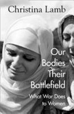 Our bodies, their battlefield : what war does to women / by Christina Lamb.