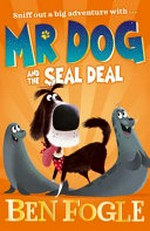 Mr Dog and the seal deal / by Ben Fogle with Steve Cole