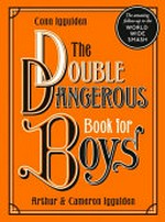 The double dangerous book for boys / by Conn, Arthur, and Cameron Iggulden.