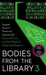 Bodies from the library. 3 : forgotten stories of mystery and suspense by the queens of crime and other masters of the golden age / selected and introduced by Tony Medawar.