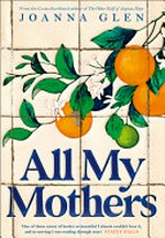 All my mothers / by Joanna Glen.