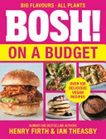 BOSH! on a budget / by Henry Firth and Ian Theasby.