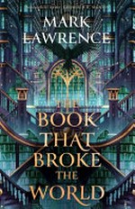 The book that broke the world / by Mark Lawrence.