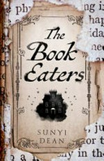 The book eaters / by Sunyi Dean.