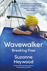Wavewalker : breaking free / by Suzanne Heywood.