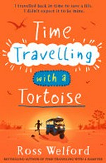 Time travelling with a tortoise / by Ross Welford.
